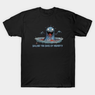 Sailing the Seas of Insanity T-Shirt